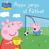 Peppa Pig. Un Cuento - Peppa Juega al Fútbol